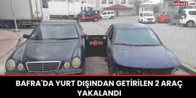 Bafra'da yurt dışından getirilen 2 araç yakalandı