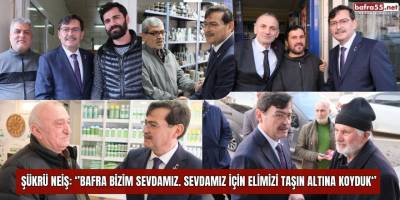 Şükrü Neiş: ‘’Bafra bizim sevdamız. Sevdamız için elimizi taşın altına koyduk‘’