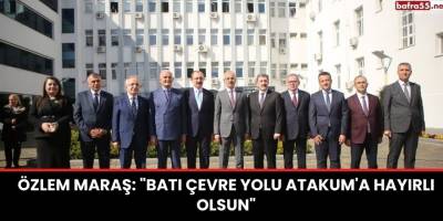 Özlem Maraş: "Batı Çevre Yolu Atakum'a Hayırlı Olsun"