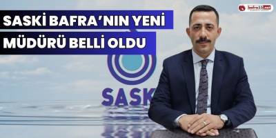 SASKİ Bafra’nın Yeni Müdürü Belli Oldu