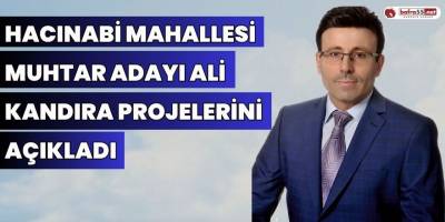 Hacınabi Mahallesi Muhtar Adayı Ali Kandıra Projelerini Açıkladı