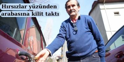 Hırsızlar yüzünden arabasına kilit taktı