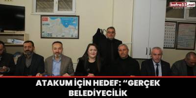 Atakum İçin Hedef: “GERÇEK BELEDİYECİLİK