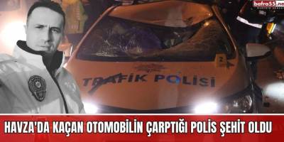 Havza'da kaçan otomobilin çarptığı Polis Şehit Oldu