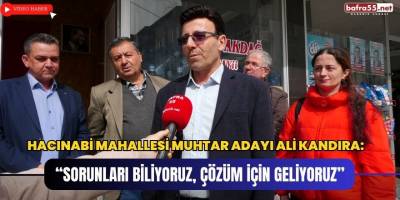 Hacınabi Muhtar Adayı Ali Kandıra: “Sorunları Biliyoruz, Çözüm İçin Geliyoruz”