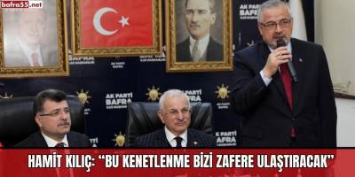 HAMİT KILIÇ: “BU KENETLENME BİZİ ZAFERE ULAŞTIRACAK”