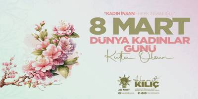 BAFRA BELEDİYE BAŞKAN ADAYI HAMİT KILIÇ’IN 8 MART DÜNYA KADINLAR GÜNÜ MESAJI
