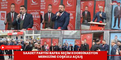 Saadet Partisi Bafra Seçim Koordinasyon Merkezine Coşkulu Açılış