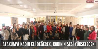 Atakum'a Kadın Eli Değecek, Kadının Sesi Yükselecek!