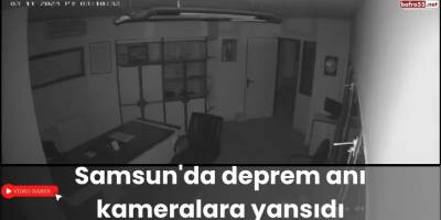 Samsun'da deprem anı kameralara yansıdı