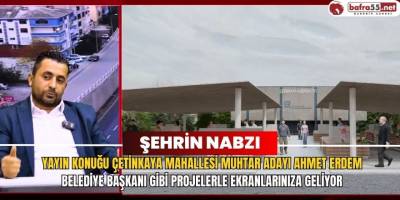 Şehrin Nabzı Program Konuğu Çetinkaya Mahallesi Muhtar Adayı Ahmet ERDEM