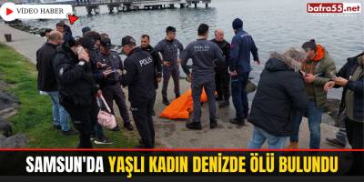 Samsun'da yaşlı kadın denizde ölü bulundu