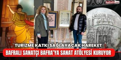 Bafralı Sanatçı Bafra’ya Sanat Atölyesi Kuruyor