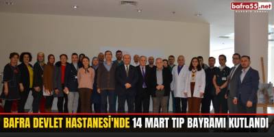 Bafra Devlet Hastanesi'nde 14 Mart Tıp Bayramı kutlandı