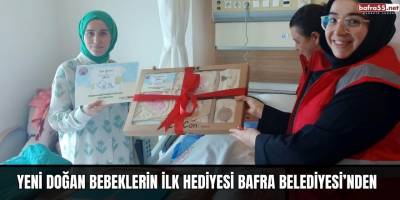 YENİ DOĞAN BEBEKLERİN İLK HEDİYESİ BAFRA BELEDİYESİ’NDEN
