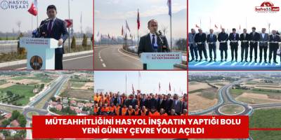 Müteahhitliğini HASYOL İNŞAATIN Yaptığı Bolu Yeni Güney Çevre Yolu Açıldı
