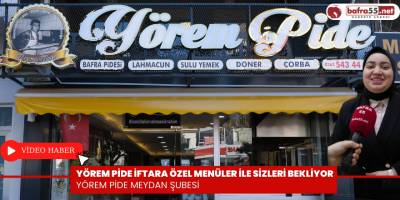 Yörem Pide Meydan Şubesi İftara Özel Menüler İle Sizleri Bekliyor