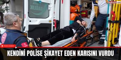 Kendini Polise Şikayet Eden Karısını Vurdu