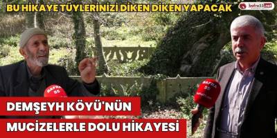 Demşeyh Köyü'nün Mucizelerle Dolu Hikayesi