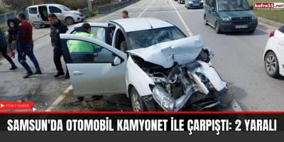 Samsun'da Otomobil kamyonet ile çarpıştı: 2 yaralı