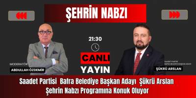 Saadet Partisi  Bafra Belediye Başkan Adayı  Şükrü Arslan  Şehrin Nabzı Programına Konuk Oluyor