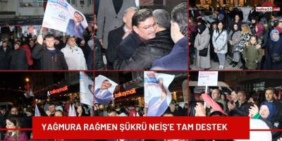 Yağmura Rağmen Şükrü NEİŞ’e Tam Destek