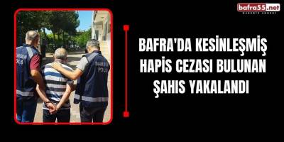 Bafra İlçesinde Kesinleşmiş Hapis Cezası Bulunan Şahıs Yakalandı