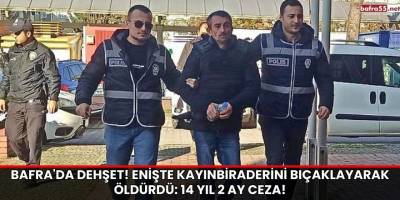 Bafra'da Dehşet! Enişte Kayınbiraderini Bıçaklayarak Öldürdü: 14 Yıl 2 Ay Ceza!