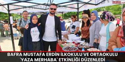 Bafra Mustafa Erdin İlkokulu ve Ortaokulu 'Yaza Merhaba' Etkinliği Düzenledi