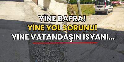 Bafra'da Yol Sorunu Vatandaşı Çileden Çıkardı