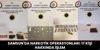 Samsun'da narkotik operasyonları: 17 kişi hakkında işlem