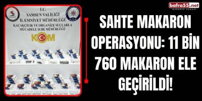 Sahte Makaron Operasyonu: 11 Bin 760 Makaron Ele Geçirildi!