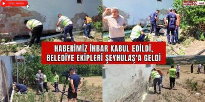 Haberimiz İhbar Kabul Edildi, Belediye Ekipleri Şeyhulaş'a Geldi