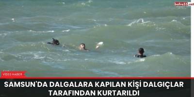 Samsun'da Dalgalara Kapılan Kişi Dalgıçlar Tarafından Kurtarıldı