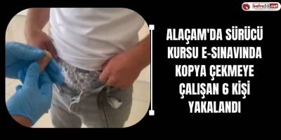 Alaçam'da Sürücü Kursu e-Sınavında Kopya Çekmeye Çalışan 6 Kişi Yakalandı