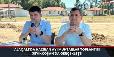 Alaçam’da Haziran Ayı Muhtarlar Toplantısı Geyikkoşan'da Gerçekleşti