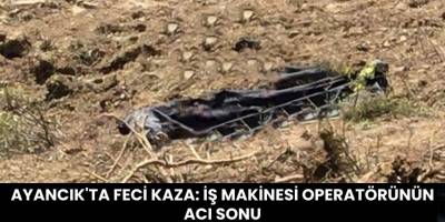 Ayancık'ta Feci Kaza: İş Makinesi Operatörünün Acı Sonu