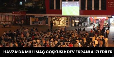 Havza’da Milli Maç Coşkusu: Dev Ekranla İzlediler