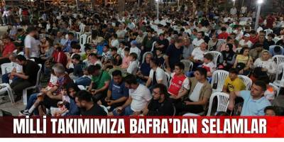 Milli Takımımıza Bafra'dan Selamlar!