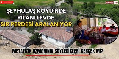 Şeyhulaş Köyü'nde Yılanlı Evde Sır Perdesi Aralanıyor