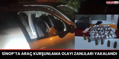 Sinop’ta Araç Kurşunlama Olayı Zanlıları Yakalandı