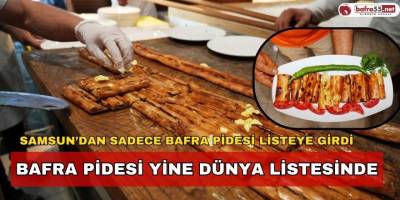BAFRA PİDESİ YİNE DÜNYA LİSTESİNDE