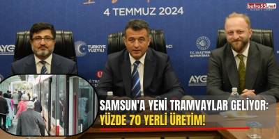 Samsun'a Yeni Tramvaylar Geliyor: Yüzde 70 Yerli Üretim!