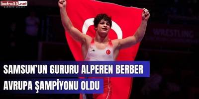 Samsun'un Gururu Alperen Berber Avrupa Şampiyonu Oldu