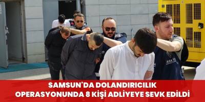 Samsun'da Dolandırıcılık Operasyonunda 8 Kişi Adliyeye Sevk Edildi