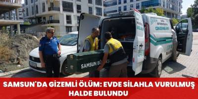 Samsun'da Gizemli Ölüm: Evde Silahla Vurulmuş Halde Bulundu
