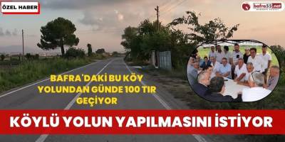 Bafra'daki Bu Köy Yolundan Günde 100 Tır Geçiyor, Köylü Yolun Yapılmasını İstiyor