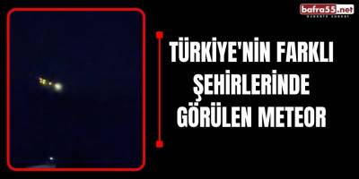 Türkiye'nin Farklı Şehirlerinde Görülen Meteor