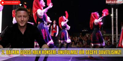 2. Balkan Gecesi Halk Konseri: Unutulmaz Bir Geceye Davetlisiniz!
