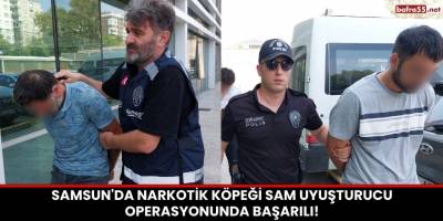 Samsun'da Narkotik Köpeği Sam Uyuşturucu Operasyonunda Başarılı!